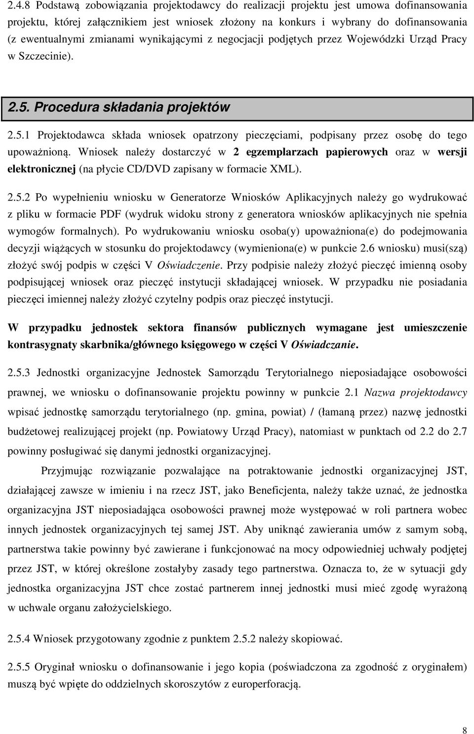 Wniosek należy dostarczyć w 2 egzemplarzach papierowych oraz w wersji elektronicznej (na płycie CD/DVD zapisany w formacie XML). 2.5.