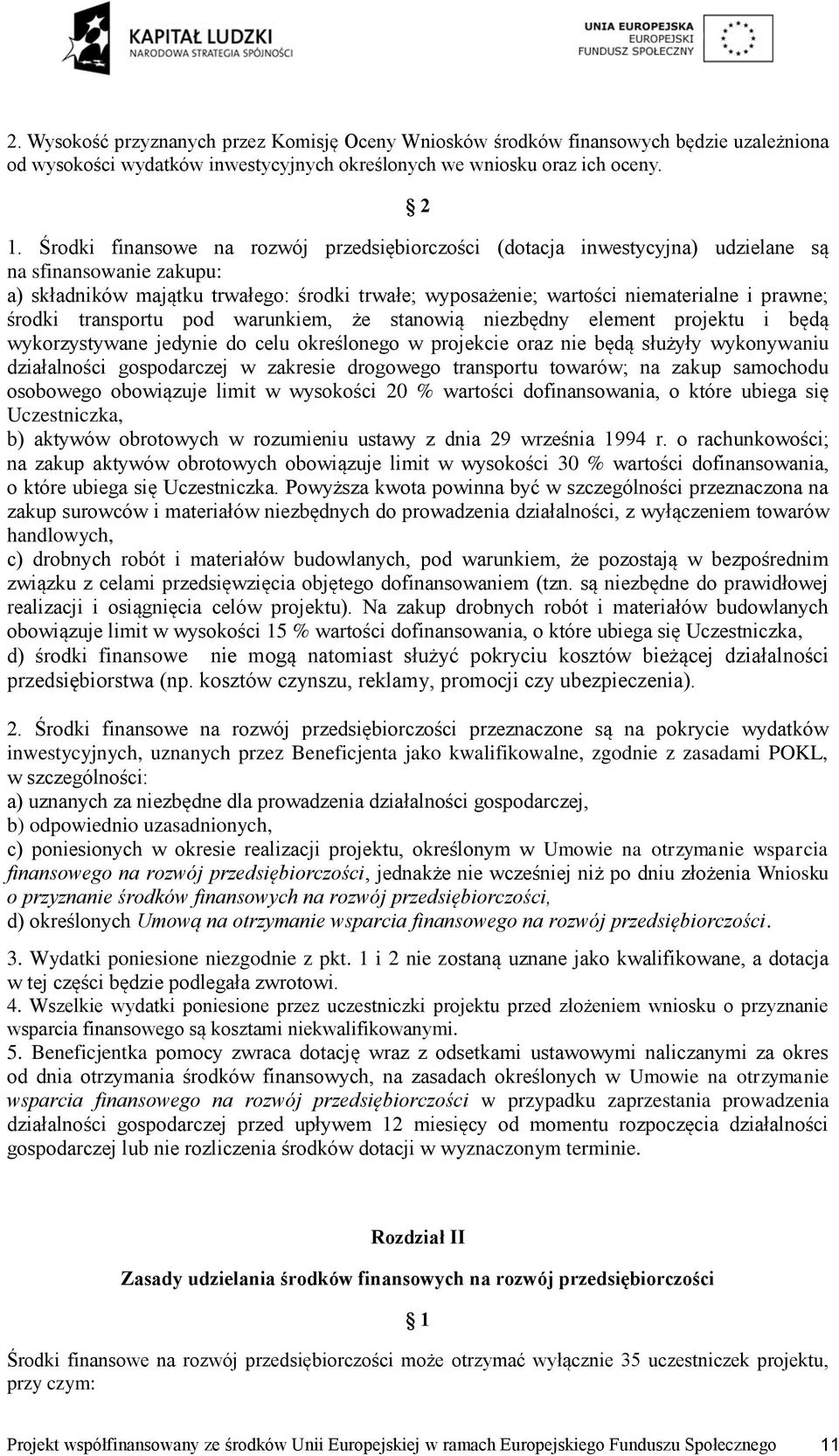 środki transportu pod warunkiem, że stanowią niezbędny element projektu i będą wykorzystywane jedynie do celu określonego w projekcie oraz nie będą służyły wykonywaniu działalności gospodarczej w