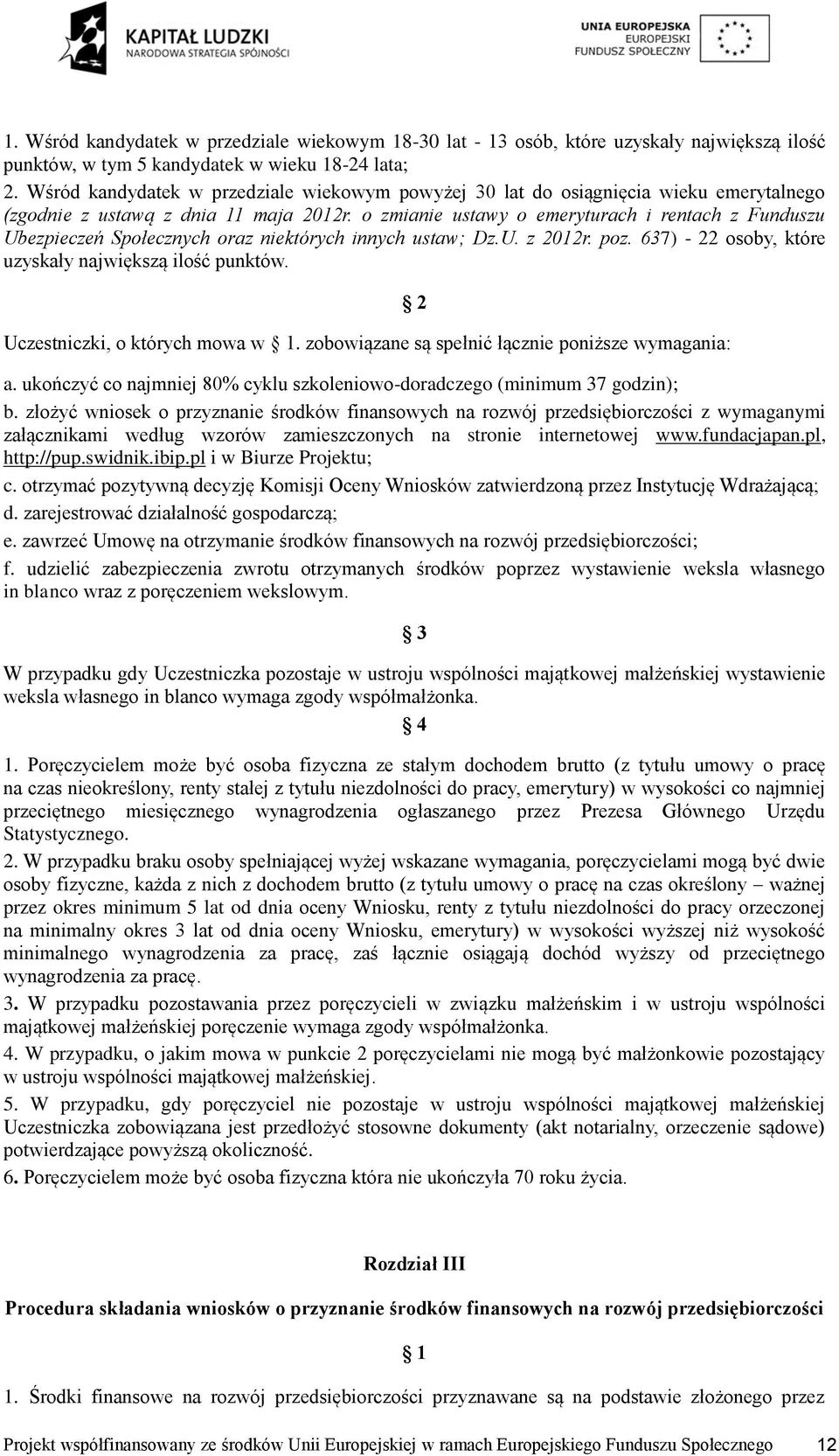 o zmianie ustawy o emeryturach i rentach z Funduszu Ubezpieczeń Społecznych oraz niektórych innych ustaw; Dz.U. z 2012r. poz. 637) - 22 osoby, które uzyskały największą ilość punktów.