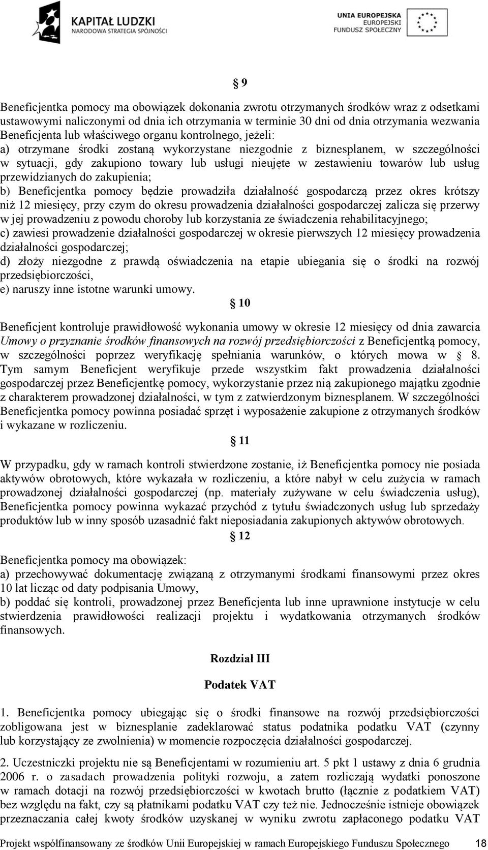 lub usług przewidzianych do zakupienia; b) Beneficjentka pomocy będzie prowadziła działalność gospodarczą przez okres krótszy niż 12 miesięcy, przy czym do okresu prowadzenia działalności