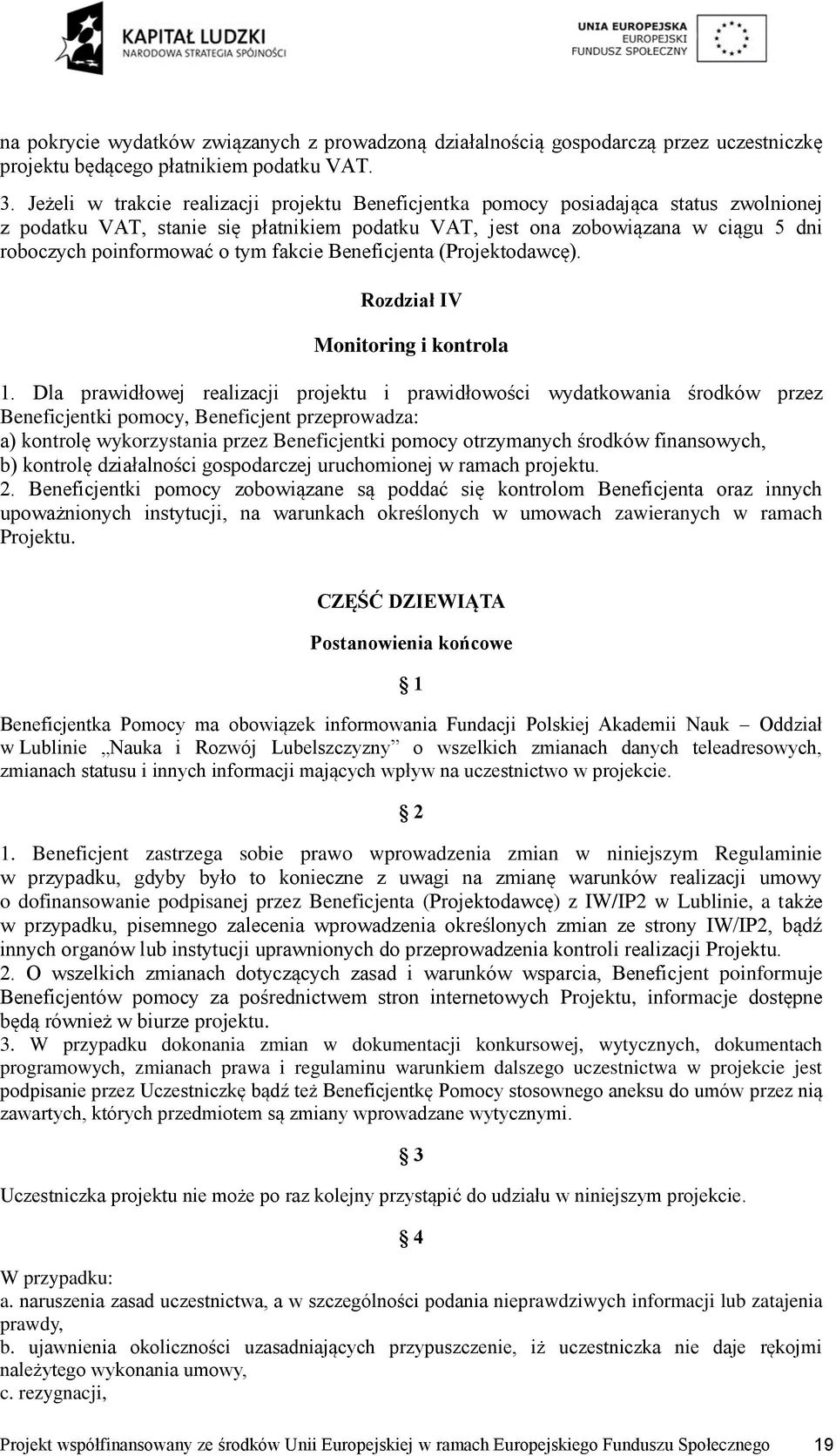 tym fakcie Beneficjenta (Projektodawcę). Rozdział IV Monitoring i kontrola 1.