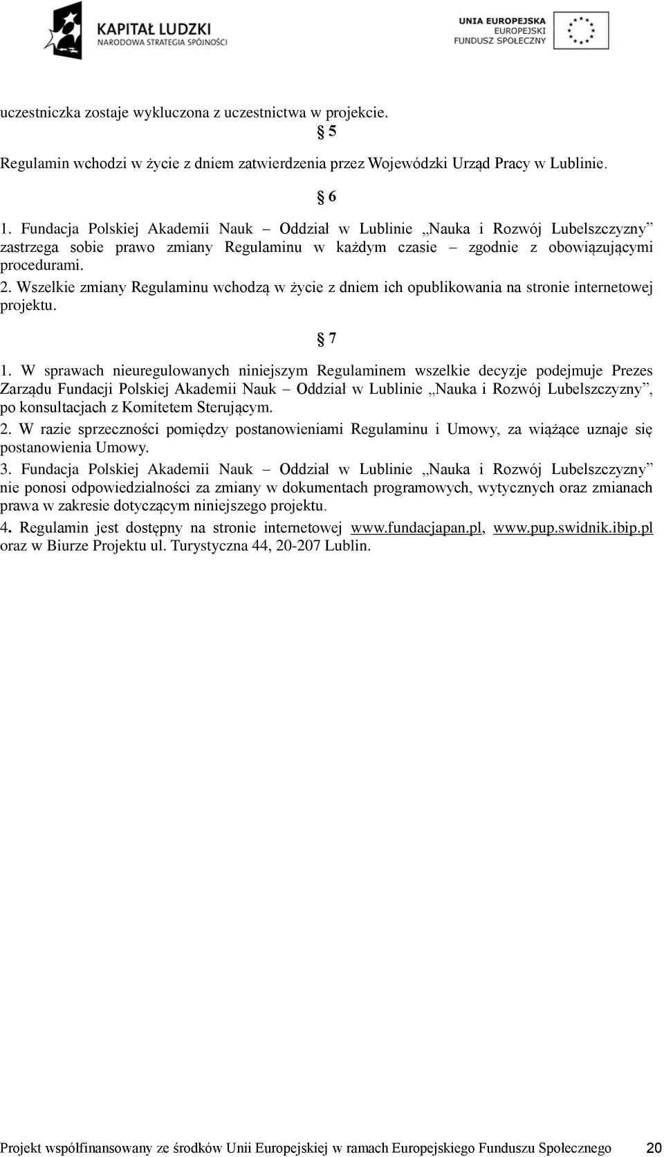 Wszelkie zmiany Regulaminu wchodzą w życie z dniem ich opublikowania na stronie internetowej projektu. 7 1.