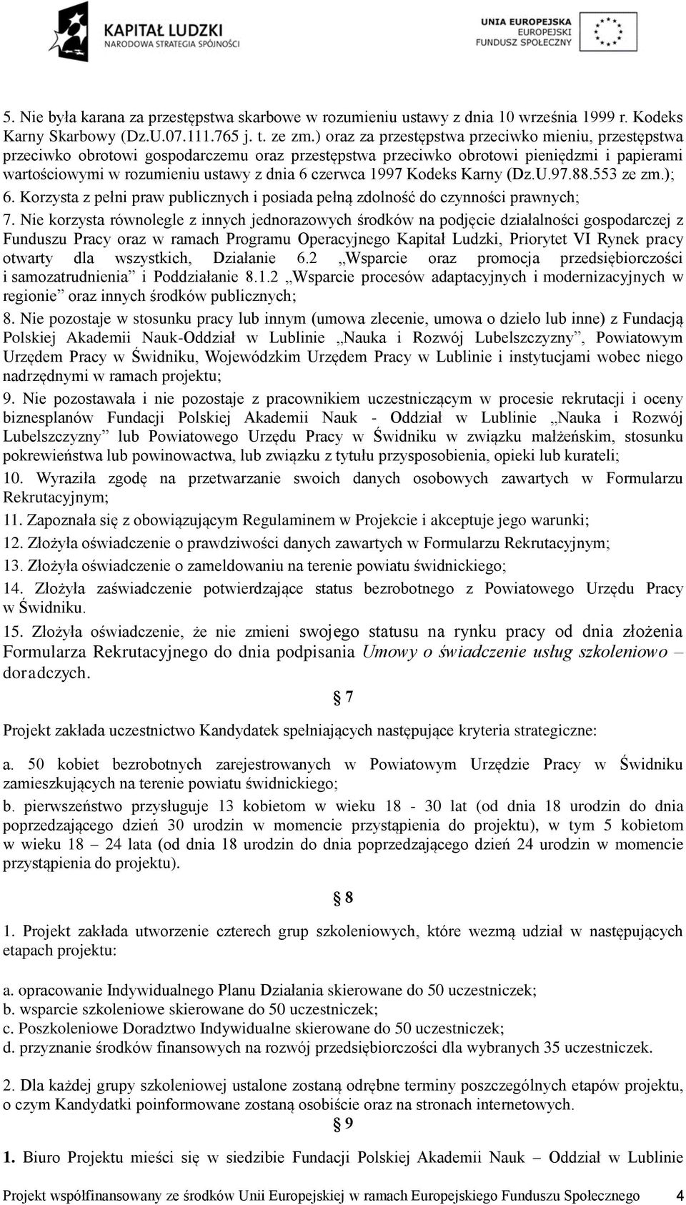 1997 Kodeks Karny (Dz.U.97.88.553 ze zm.); 6. Korzysta z pełni praw publicznych i posiada pełną zdolność do czynności prawnych; 7.