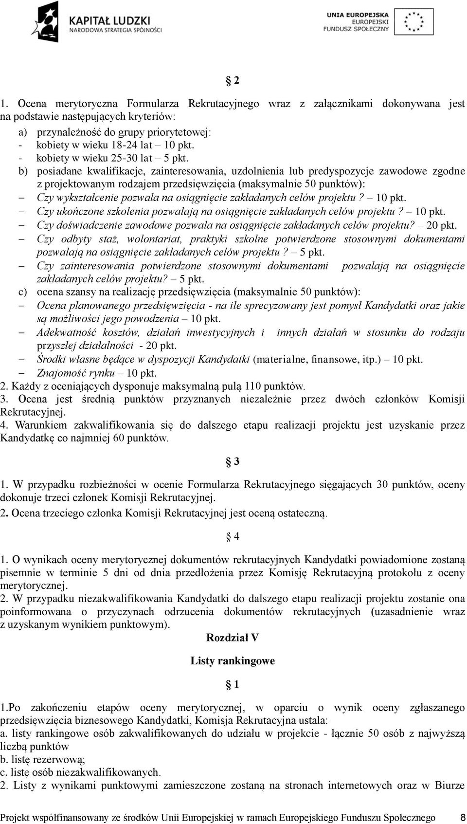 b) posiadane kwalifikacje, zainteresowania, uzdolnienia lub predyspozycje zawodowe zgodne z projektowanym rodzajem przedsięwzięcia (maksymalnie 50 punktów): Czy wykształcenie pozwala na osiągnięcie