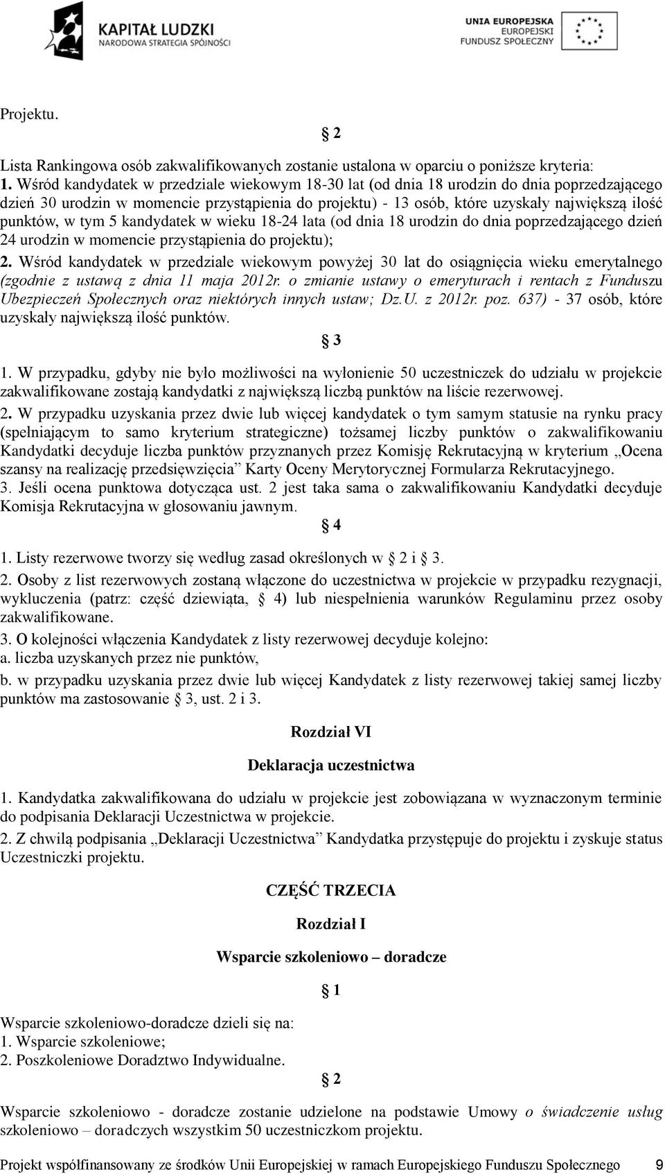 w tym 5 kandydatek w wieku 18-24 lata (od dnia 18 urodzin do dnia poprzedzającego dzień 24 urodzin w momencie przystąpienia do projektu); 2.