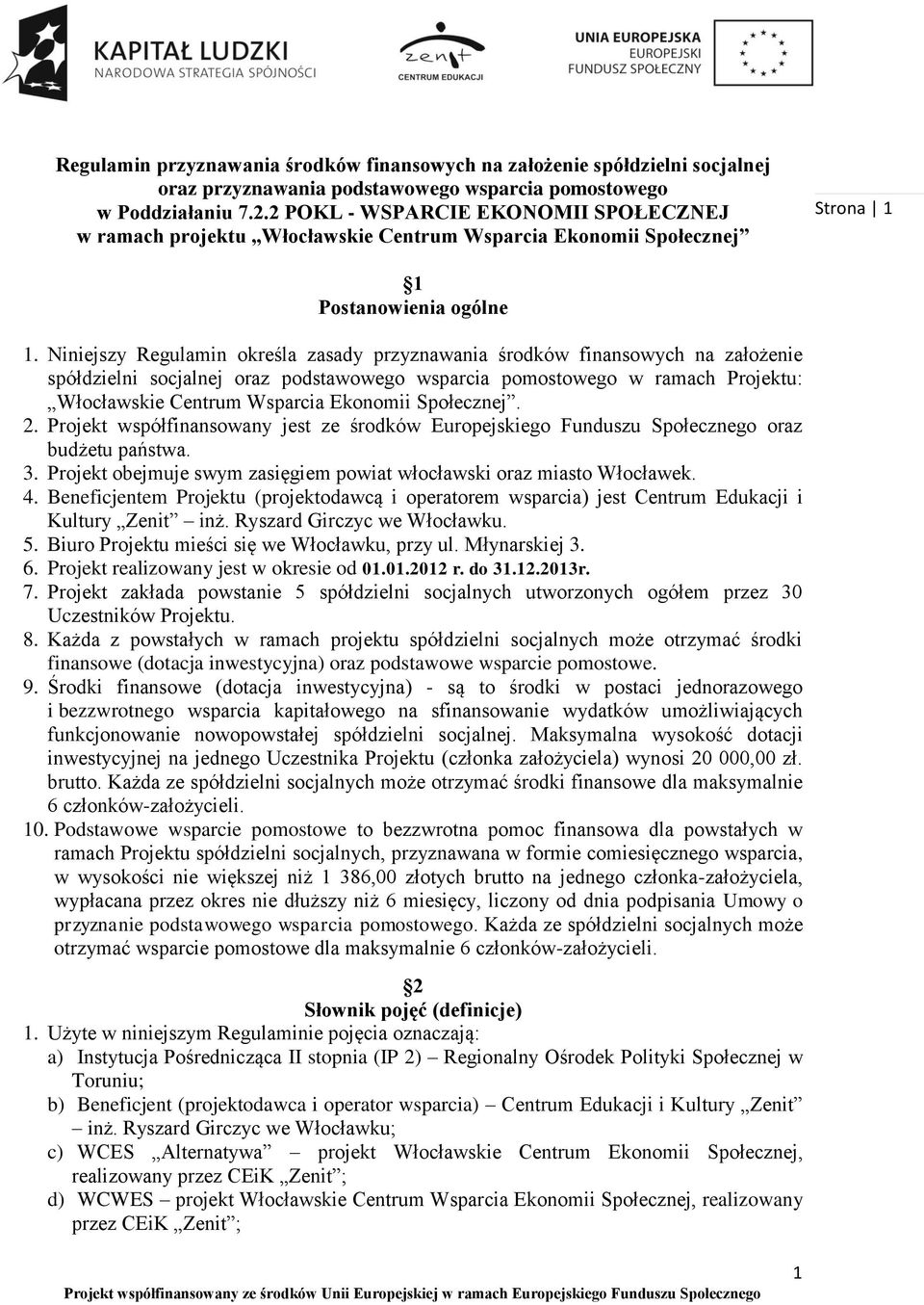 Niniejszy Regulamin określa zasady przyznawania środków finansowych na założenie spółdzielni socjalnej oraz podstawowego wsparcia pomostowego w ramach Projektu: Włocławskie Centrum Wsparcia Ekonomii