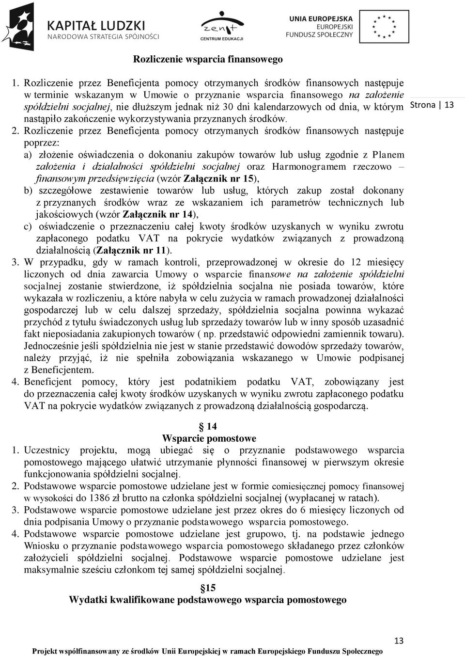 niż 30 dni kalendarzowych od dnia, w którym nastąpiło zakończenie wykorzystywania przyznanych środków. 2.