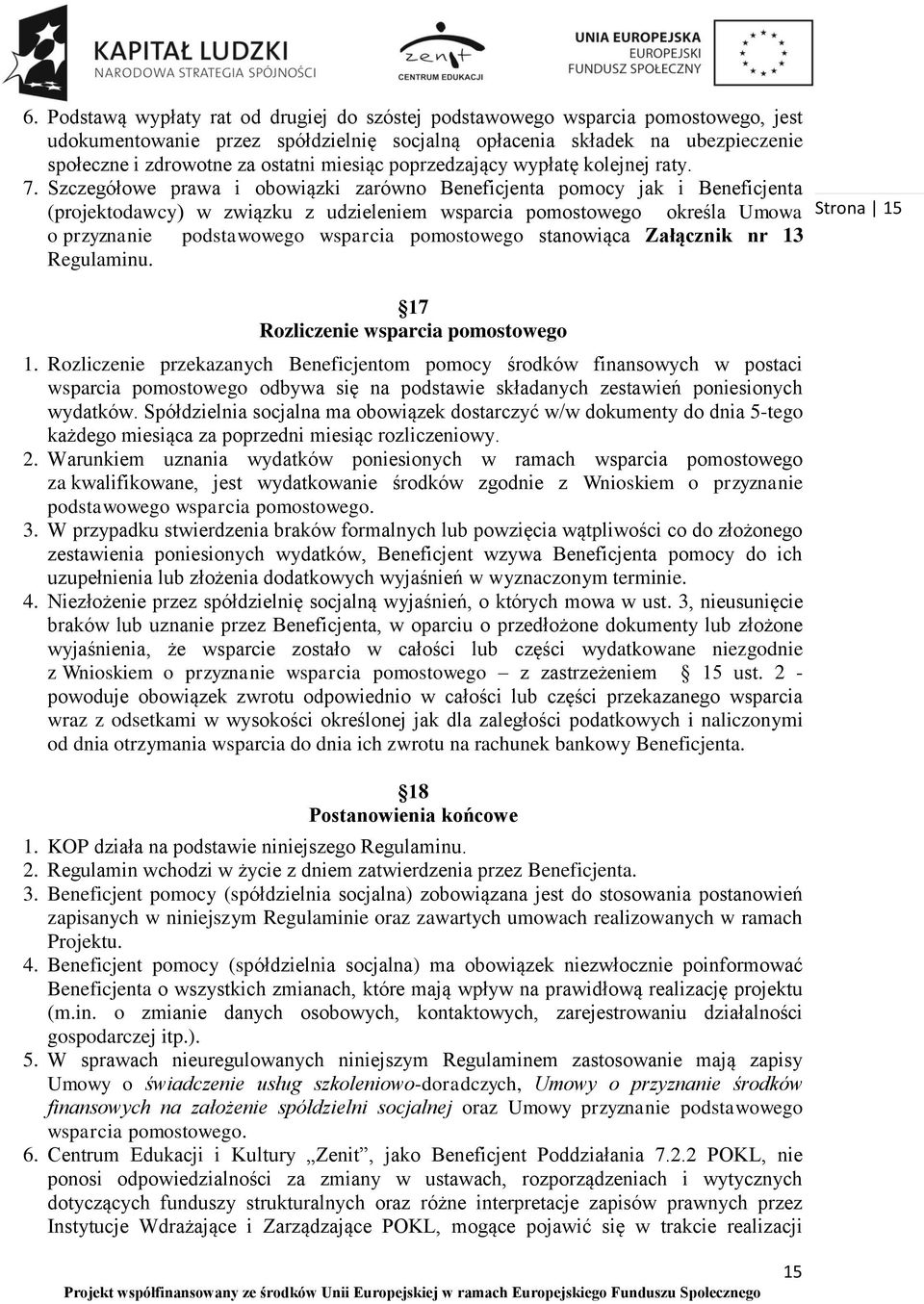 Szczegółowe prawa i obowiązki zarówno Beneficjenta pomocy jak i Beneficjenta (projektodawcy) w związku z udzieleniem wsparcia pomostowego określa Umowa o przyznanie podstawowego wsparcia pomostowego