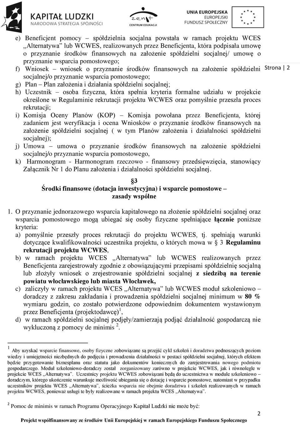 Plan Plan założenia i działania spółdzielni socjalnej; h) Uczestnik osoba fizyczna, która spełnia kryteria formalne udziału w projekcie określone w Regulaminie rekrutacji projektu WCWES oraz