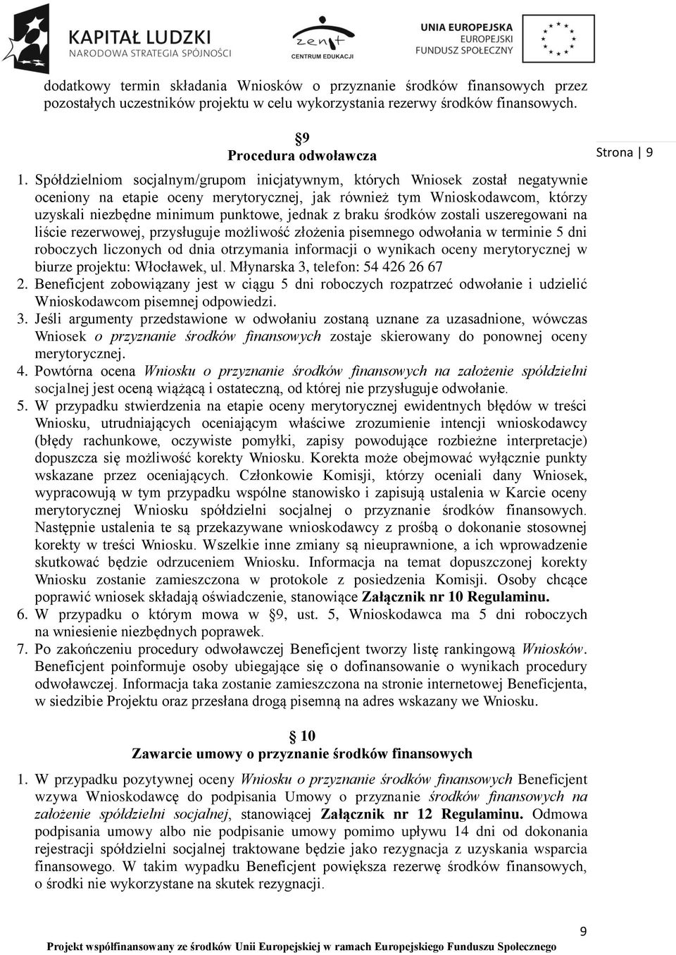 jednak z braku środków zostali uszeregowani na liście rezerwowej, przysługuje możliwość złożenia pisemnego odwołania w terminie 5 dni roboczych liczonych od dnia otrzymania informacji o wynikach