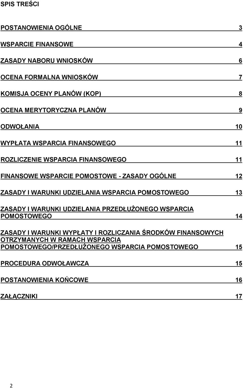 ZASADY I WARUNKI UDZIELANIA WSPARCIA POMOSTOWEGO 13 ZASADY I WARUNKI UDZIELANIA PRZEDŁUŻONEGO WSPARCIA POMOSTOWEGO 14 ZASADY I WARUNKI WYPŁATY I