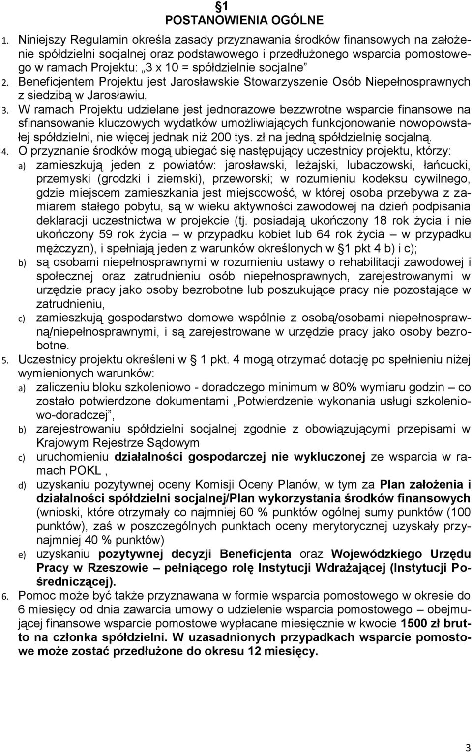 socjalne 2. Beneficjentem Projektu jest Jarosławskie Stowarzyszenie Osób Niepełnosprawnych z siedzibą w Jarosławiu. 3.