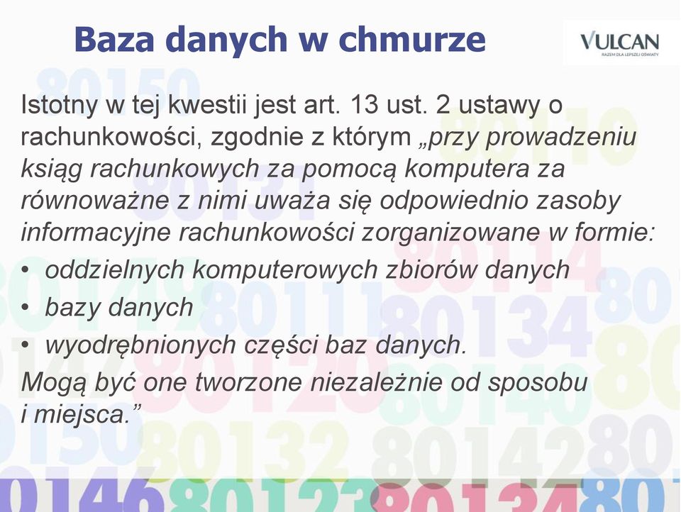 za równoważne z nimi uważa się odpowiednio zasoby informacyjne rachunkowości zorganizowane w formie: