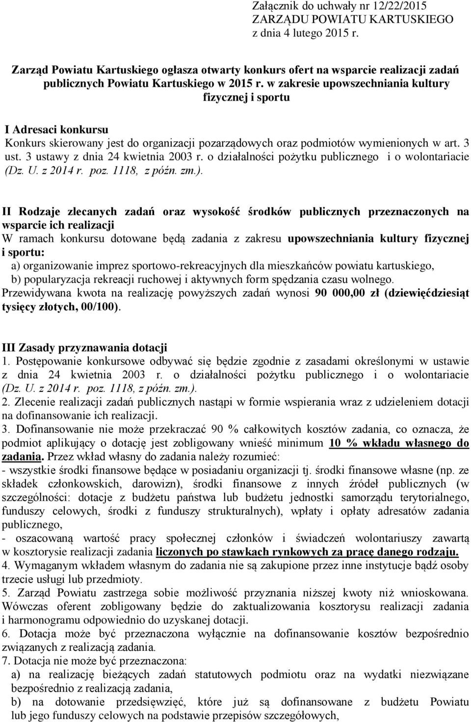 w zakresie upowszechniania kultury fizycznej i sportu I Adresaci konkursu Konkurs skierowany jest do organizacji pozarządowych oraz podmiotów wymienionych w art. 3 ust.