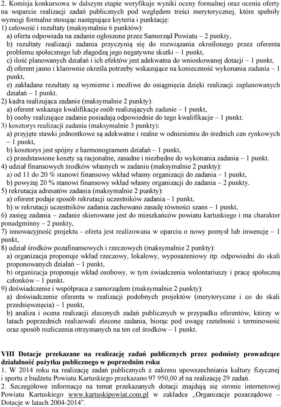 przyczynią się do rozwiązania określonego przez oferenta problemu społecznego lub złagodzą jego negatywne skutki 1 punkt, c) ilość planowanych działań i ich efektów jest adekwatna do wnioskowanej