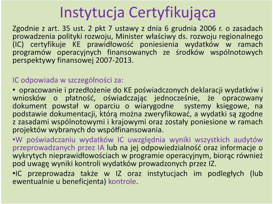 IC odpowiada w szczególności za: opracowanie i przedłożenie do KE poświadczonych deklaracji wydatków i wniosków o płatność, oświadczając jednocześnie, że opracowany dokument powstał w oparciu o