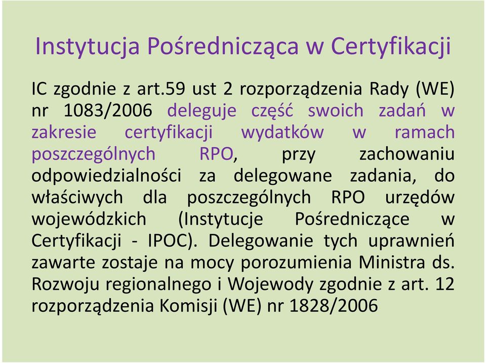 RPO, przy zachowaniu odpowiedzialności za delegowane zadania, do właściwych dla poszczególnych RPO urzędów wojewódzkich (Instytucje