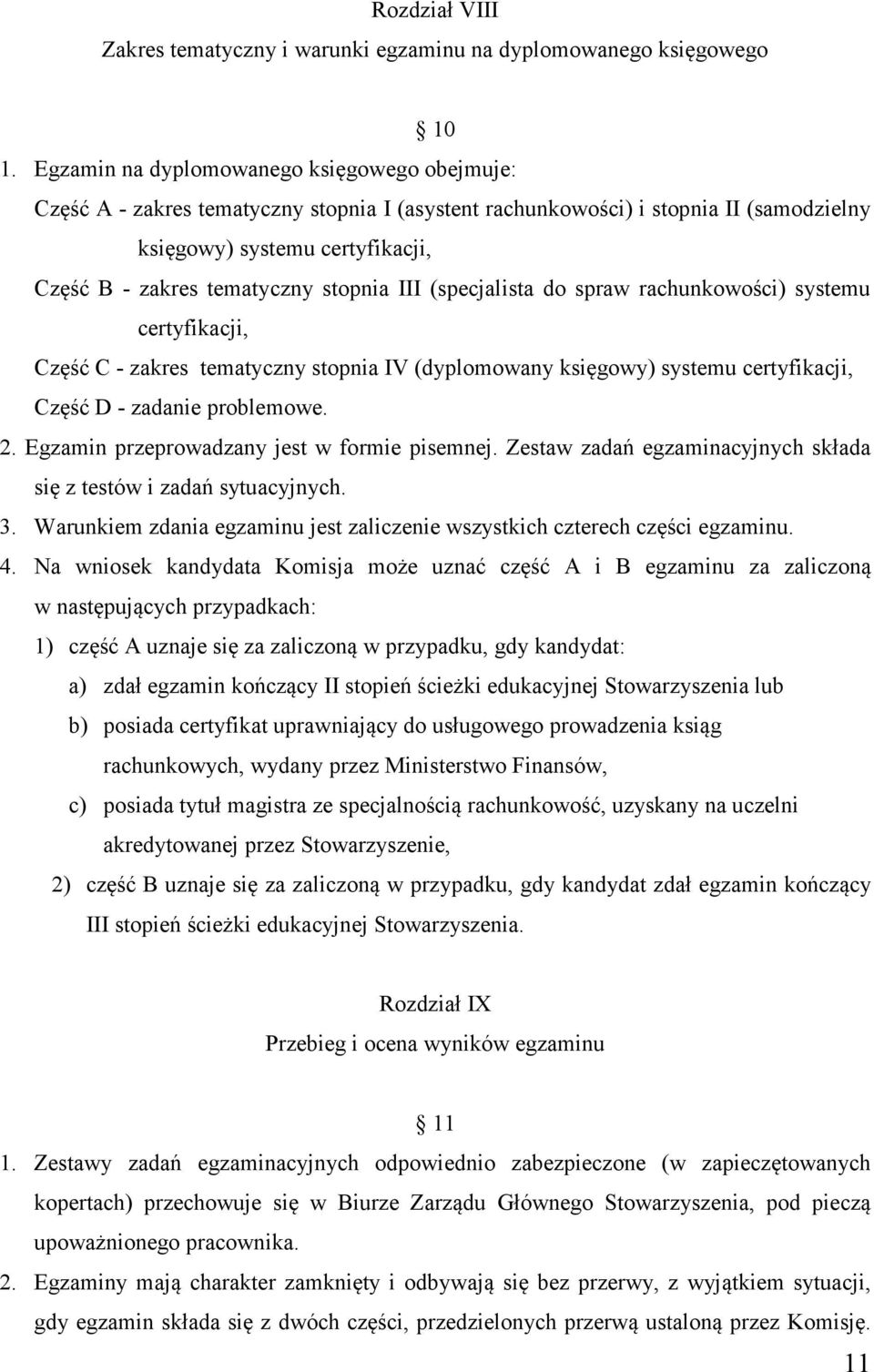 stopnia III (specjalista do spraw rachunkowości) systemu certyfikacji, Część C - zakres tematyczny stopnia IV (dyplomowany księgowy) systemu certyfikacji, Część D - zadanie problemowe. 2.