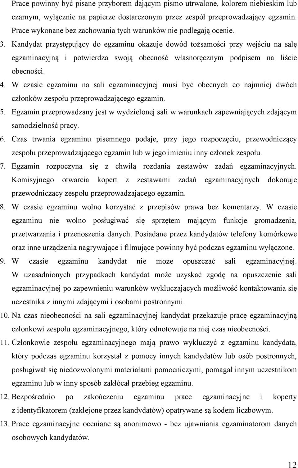 Kandydat przystępujący do egzaminu okazuje dowód tożsamości przy wejściu na salę egzaminacyjną i potwierdza swoją obecność własnoręcznym podpisem na liście obecności. 4.