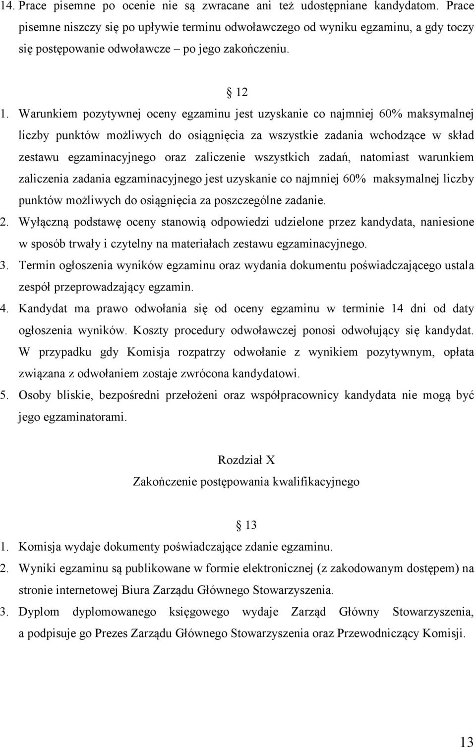 Warunkiem pozytywnej oceny egzaminu jest uzyskanie co najmniej 60% maksymalnej liczby punktów możliwych do osiągnięcia za wszystkie zadania wchodzące w skład zestawu egzaminacyjnego oraz zaliczenie