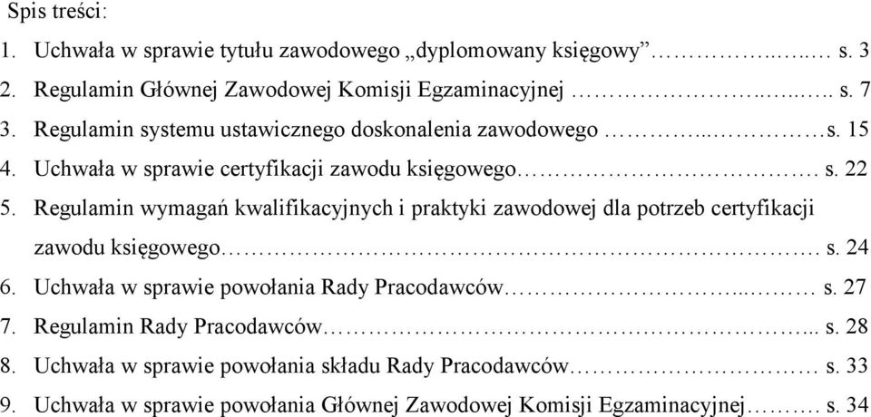 Regulamin wymagań kwalifikacyjnych i praktyki zawodowej dla potrzeb certyfikacji zawodu księgowego. s. 24 6. Uchwała w sprawie powołania Rady Pracodawców.