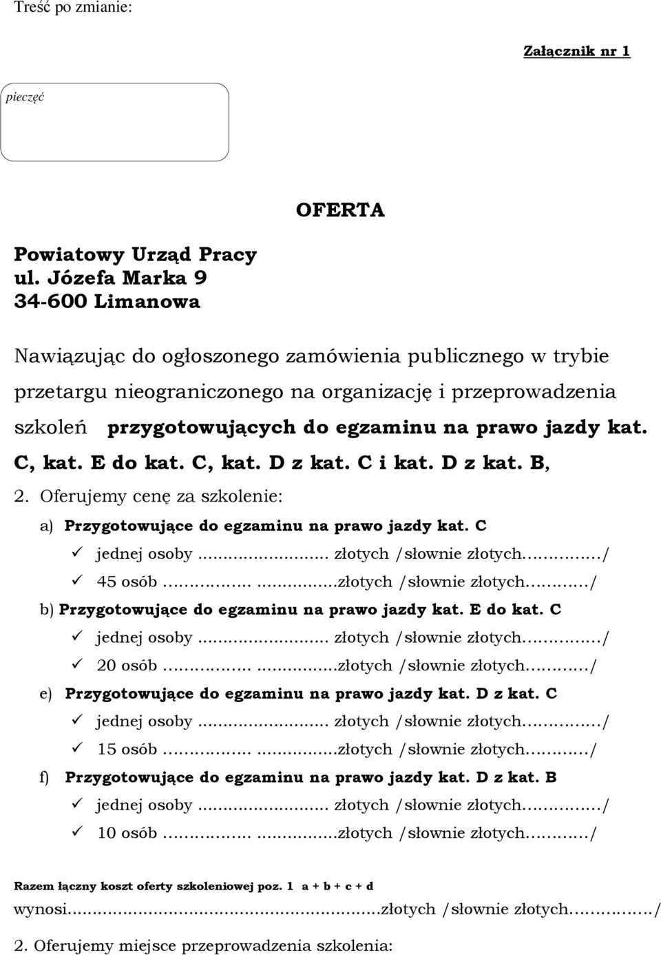 jazdy kat. C, kat. E do kat. C, kat. D z kat. C i kat. D z kat. B, 2. Oferujemy cenę za szkolenie: a) Przygotowujące do egzaminu na prawo jazdy kat. C 45 osób.