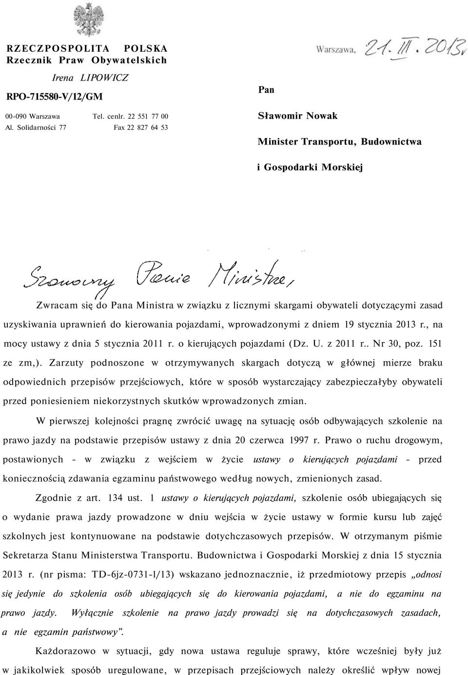 uzyskiwania uprawnień do kierowania pojazdami, wprowadzonymi z dniem 19 stycznia 2013 r., na mocy ustawy z dnia 5 stycznia 2011 r. o kierujących pojazdami (Dz. U. z 2011 r.. Nr 30, poz. 151 ze zm,).