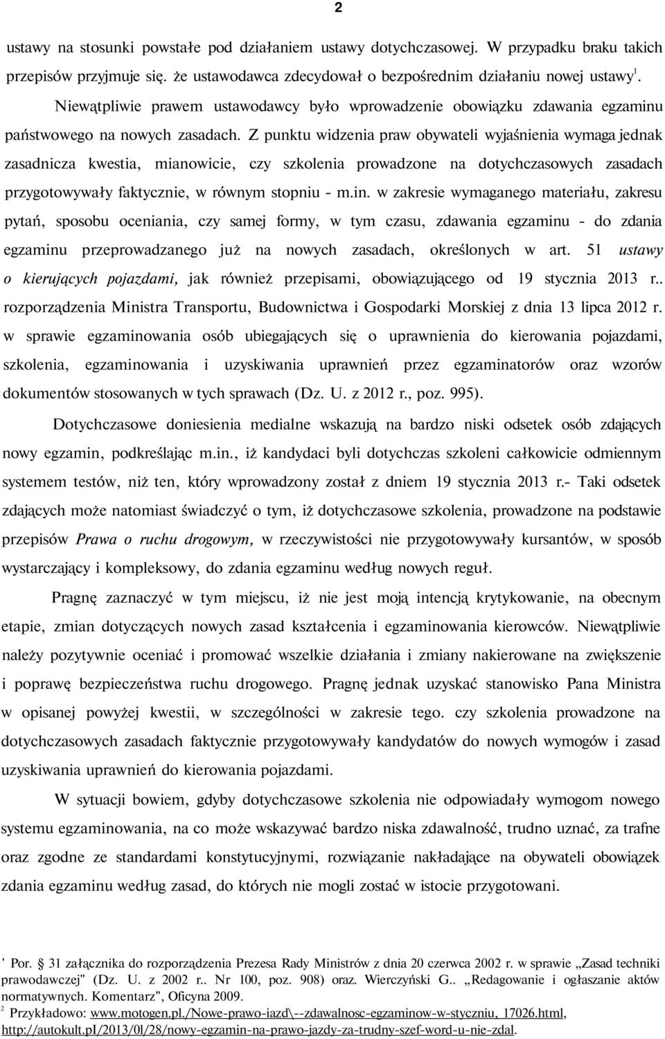 Z punktu widzenia praw obywateli wyjaśnienia wymaga jednak zasadnicza kwestia, mianowicie, czy szkolenia prowadzone na dotychczasowych zasadach przygotowywały faktycznie, w równym stopniu - m.in.