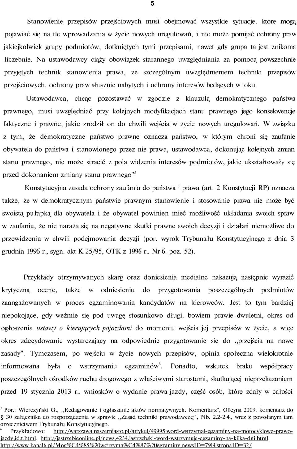 Na ustawodawcy ciąży obowiązek starannego uwzględniania za pomocą powszechnie przyjętych technik stanowienia prawa, ze szczególnym uwzględnieniem techniki przepisów przejściowych, ochrony praw