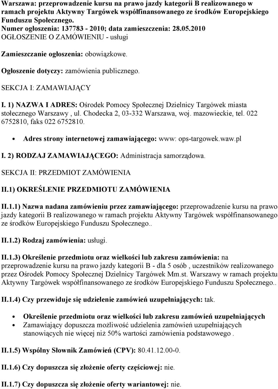SEKCJA I: ZAMAWIAJĄCY I. 1) NAZWA I ADRES: Ośrodek Pomocy Społecznej Dzielnicy Targówek miasta stołecznego Warszawy, ul. Chodecka 2, 03-332 Warszawa, woj. mazowieckie, tel.