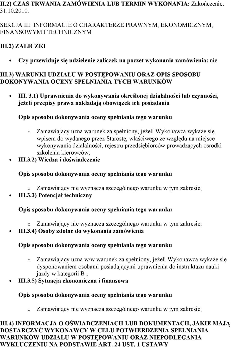 1) Uprawnienia do wykonywania określonej działalności lub czynności, jeżeli przepisy prawa nakładają obowiązek ich posiadania o Zamawiający uzna warunek za spełniony, jeżeli Wykonawca wykaże się