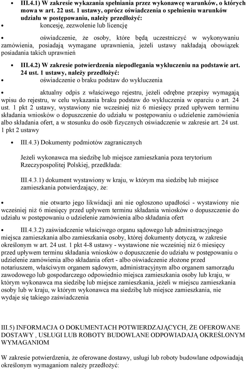 zamówienia, posiadają wymagane uprawnienia, jeżeli ustawy nakładają obowiązek posiadania takich uprawnień III.4.2) W zakresie potwierdzenia niepodlegania wykluczeniu na podstawie art. 24 ust.