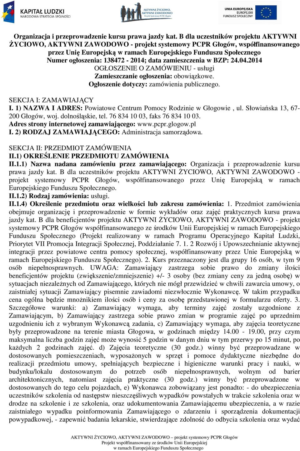 2014 OGŁOSZENIE O ZAMÓWIENIU - usługi Zamieszczanie ogłoszenia: obowiązkowe. Ogłoszenie dotyczy: zamówienia publicznego. SEKCJA I: ZAMAWIAJĄCY I.
