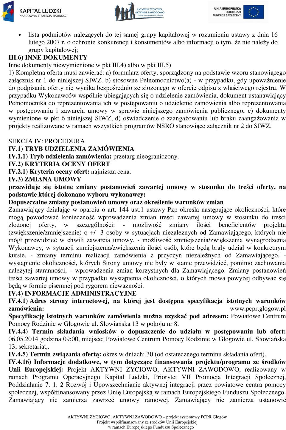 5) 1) Kompletna oferta musi zawierać: a) formularz oferty, sporządzony na podstawie wzoru stanowiącego załącznik nr 1 do niniejszej SIWZ.