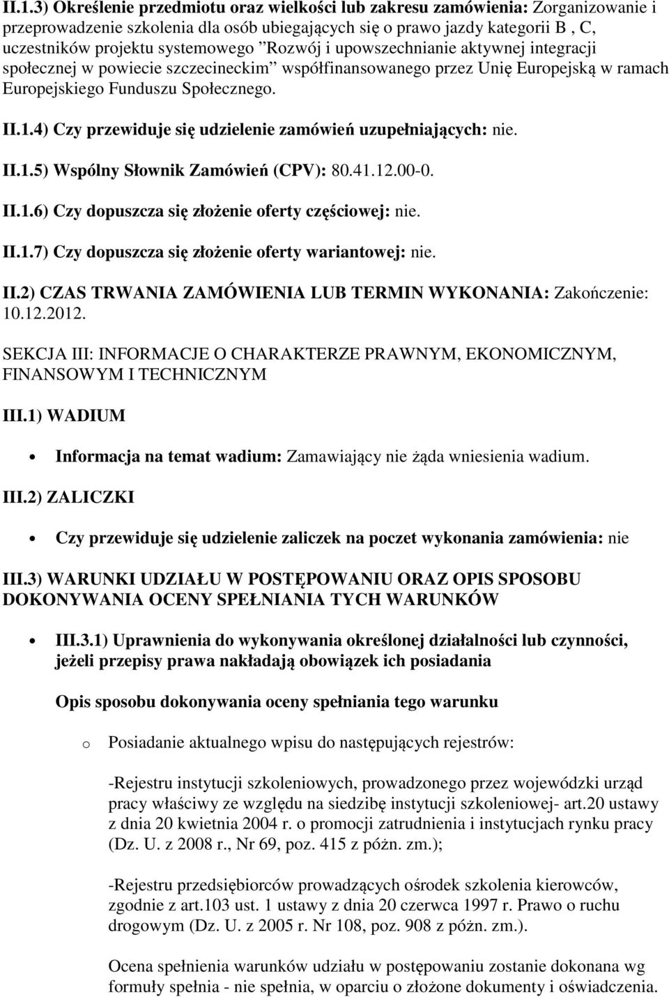 4) Czy przewiduje się udzielenie zamówień uzupełniających: nie. II.1.5) Wspólny Słwnik Zamówień (CPV): 80.41.12.00-0. II.1.6) Czy dpuszcza się złżenie ferty częściwej: nie. II.1.7) Czy dpuszcza się złżenie ferty wariantwej: nie.