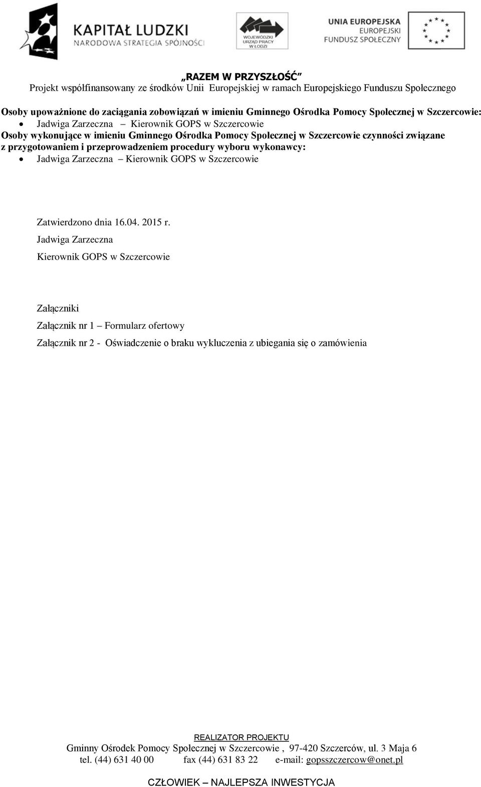 przeprowadzeniem procedury wyboru wykonawcy: Jadwiga Zarzeczna Kierownik GOPS w Szczercowie Zatwierdzono dnia 16.04. 2015 r.