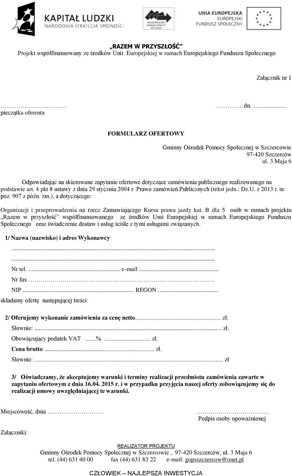 Prawo zamówień Publicznych (tekst jedn.: Dz.U. z 2013 r. nr poz. 907 z późn. zm.), a dotyczącego: Organizacji i przeprowadzenia na rzecz Zamawiającego Kursu prawa jazdy kat.