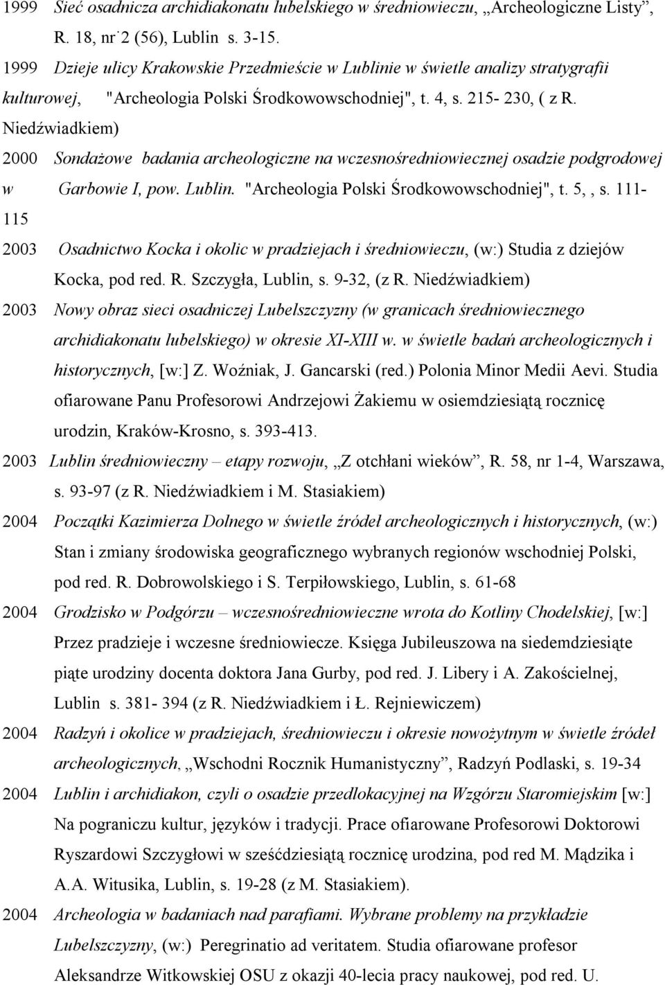 Niedźwiadkiem) 2000 Sondażowe badania archeologiczne na wczesnośredniowiecznej osadzie podgrodowej w Garbowie I, pow. Lublin. "Archeologia Polski Środkowowschodniej", t. 5,, s.