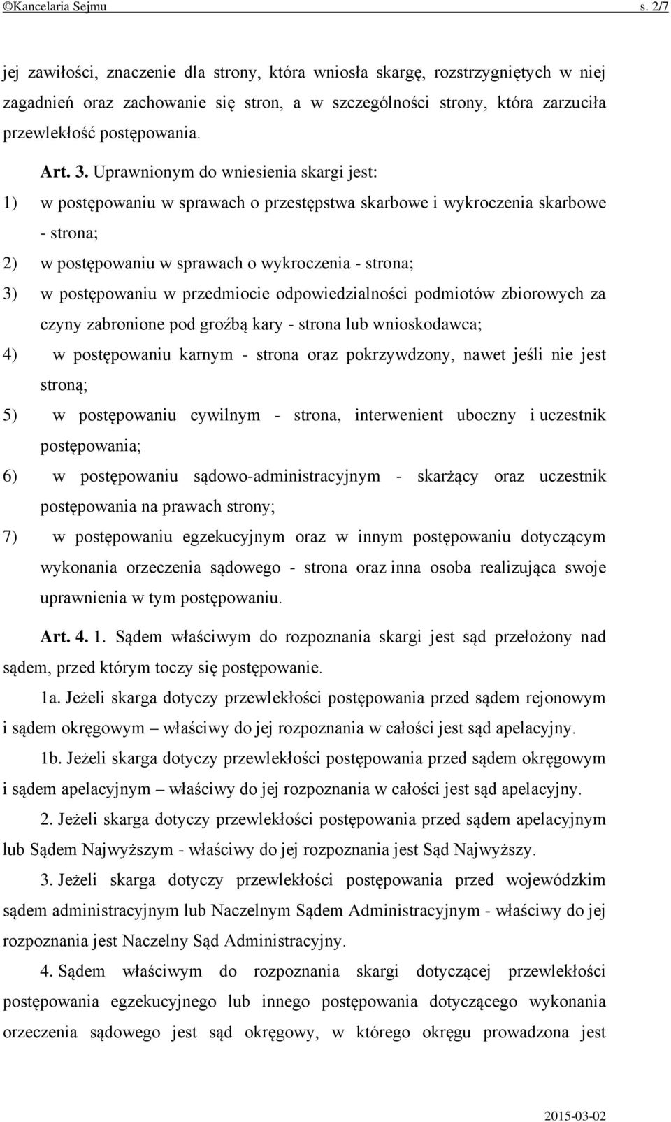 Uprawnionym do wniesienia skargi jest: 1) w postępowaniu w sprawach o przestępstwa skarbowe i wykroczenia skarbowe - strona; 2) w postępowaniu w sprawach o wykroczenia - strona; 3) w postępowaniu w