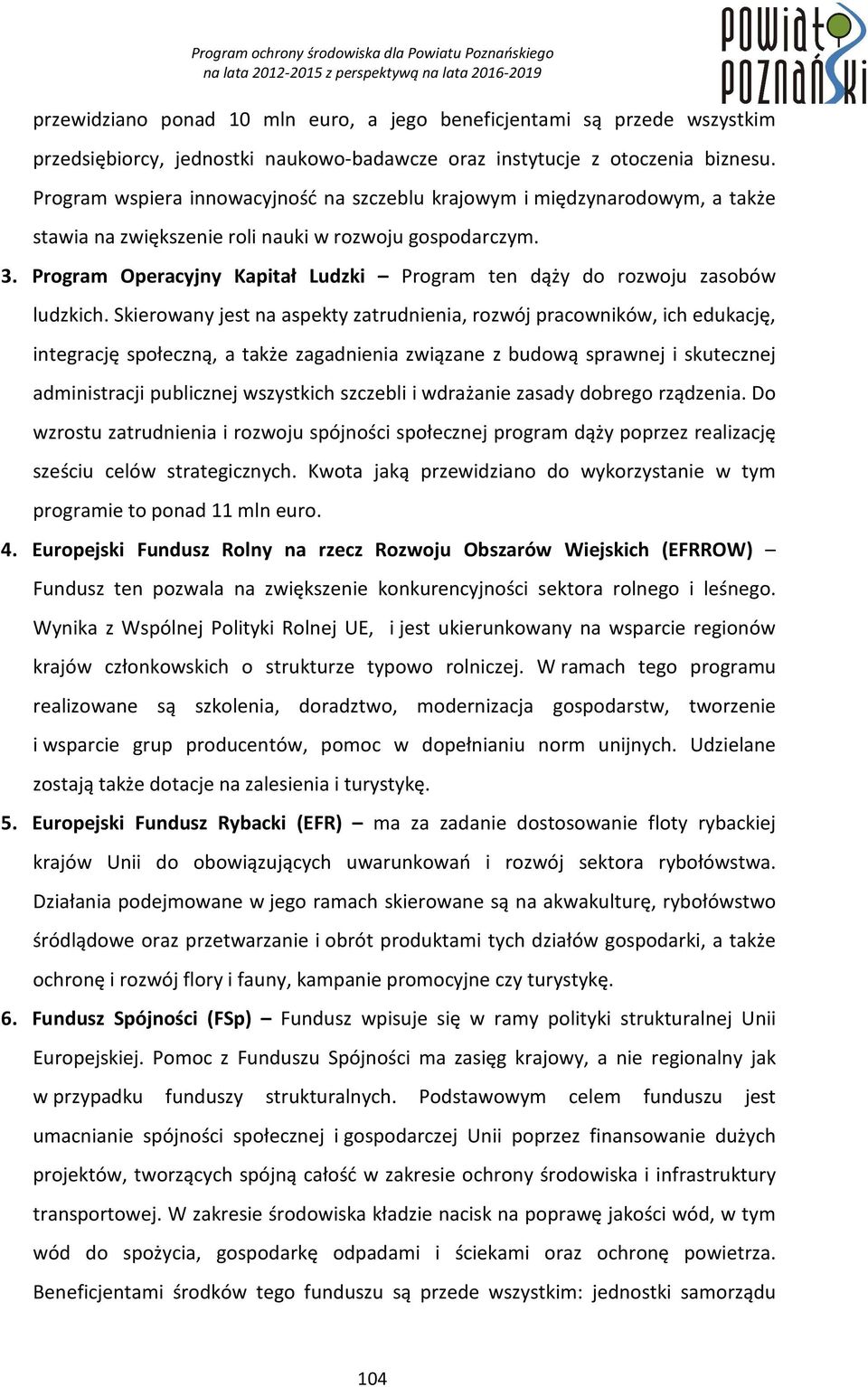 Program Operacyjny Kapitał Ludzki Program ten dąży do rozwoju zasobów ludzkich.