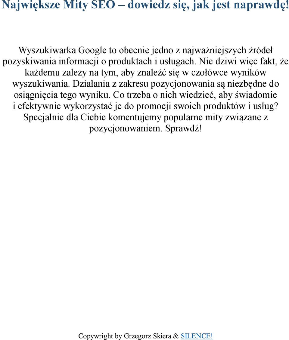 Nie dziwi więc fakt, że każdemu zależy na tym, aby znaleźć się w czołówce wyników wyszukiwania.