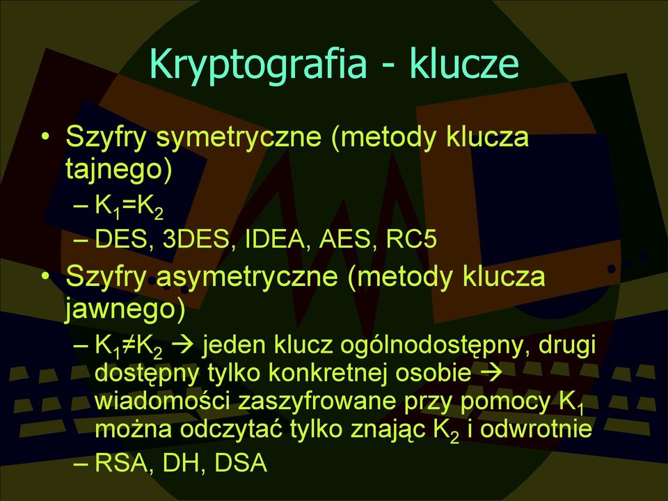 klucz ogólnodostępny, drugi dostępny tylko konkretnej osobie wiadomości