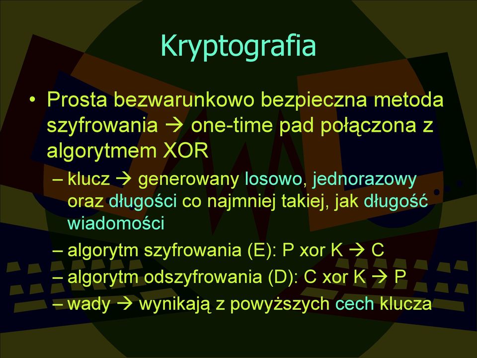 co najmniej takiej, jak długość wiadomości algorytm szyfrowania (E): P xor K