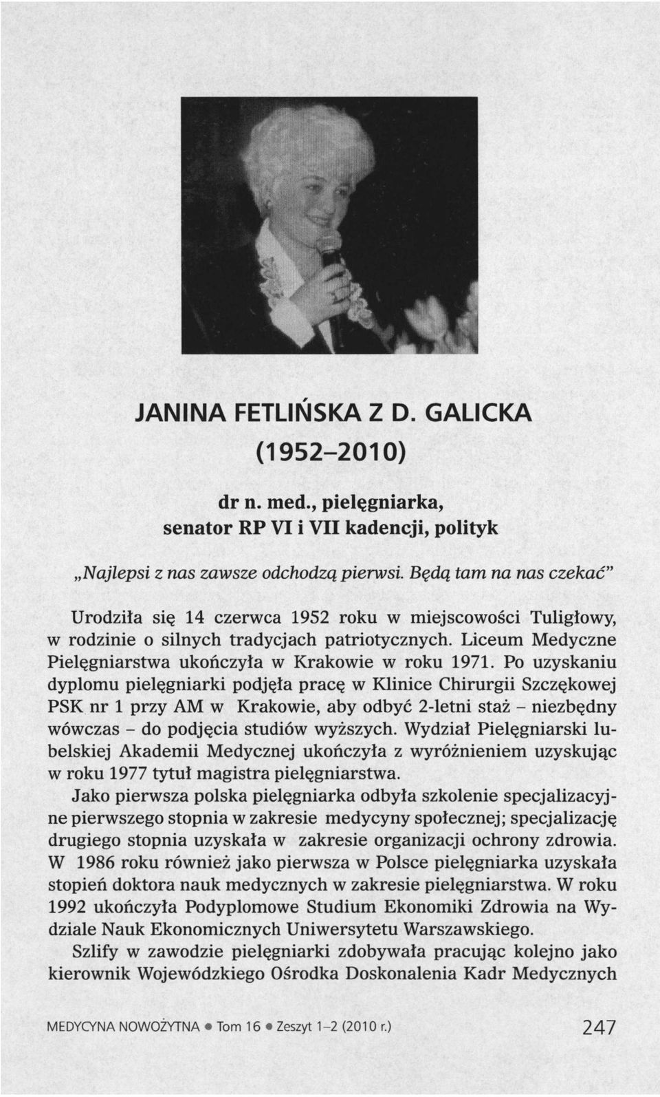 Po uzyskaniu dyplomu pielęgniarki podjęła pracę w Klinice Chirurgii Szczękowej PSK nr 1 przy AM w Krakowie, aby odbyć 2-letni staż - niezbędny wówczas - do podjęcia studiów wyższych.