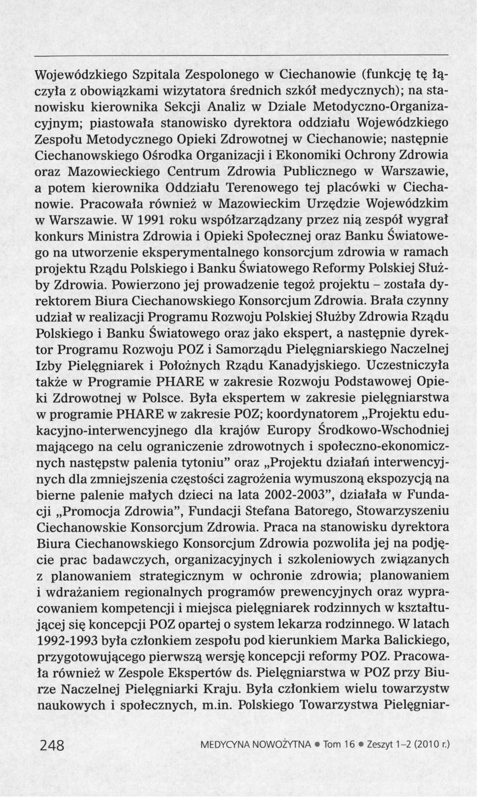 Mazowieckiego Centrum Zdrowia Publicznego w Warszawie, a potem kierownika Oddziału Terenowego tej placówki w Ciechanowie. Pracowała również w Mazowieckim Urzędzie Wojewódzkim w Warszawie.