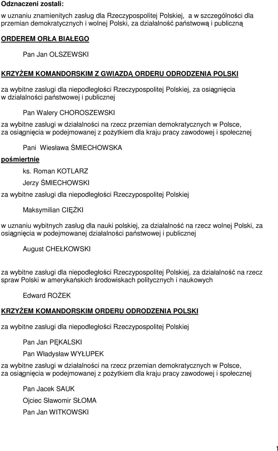 rzecz przemian demokratycznych w Polsce, za osiągnięcia w podejmowanej z poŝytkiem dla kraju pracy zawodowej i społecznej Pani Wiesława ŚMIECHOWSKA ks.