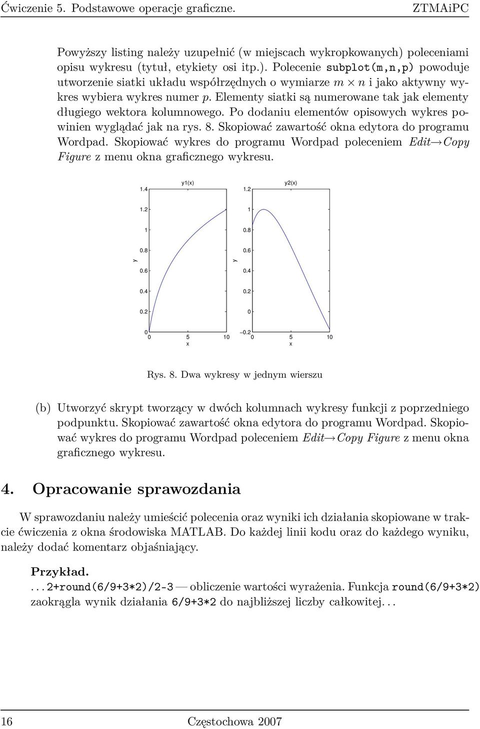 Elementy siatki są numerowane tak jak elementy długiego wektora kolumnowego. Po dodaniu elementów opisowych wykres powinien wyglądać jak na rys. 8.