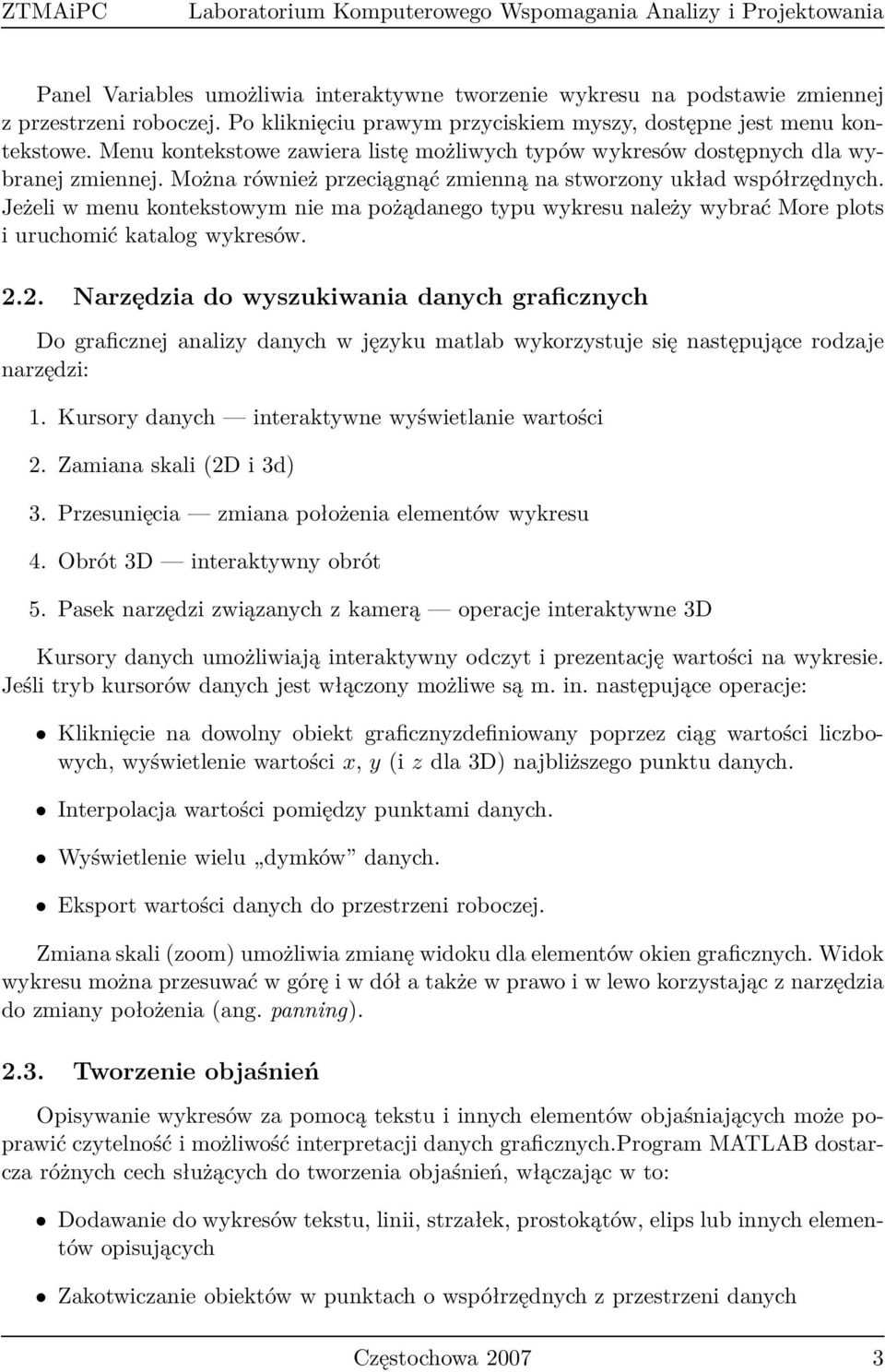 Można również przeciągnąć zmienną na stworzony układ współrzędnych. Jeżeli w menu kontekstowym nie ma pożądanego typu wykresu należy wybrać More plots i uruchomić katalog wykresów. 2.