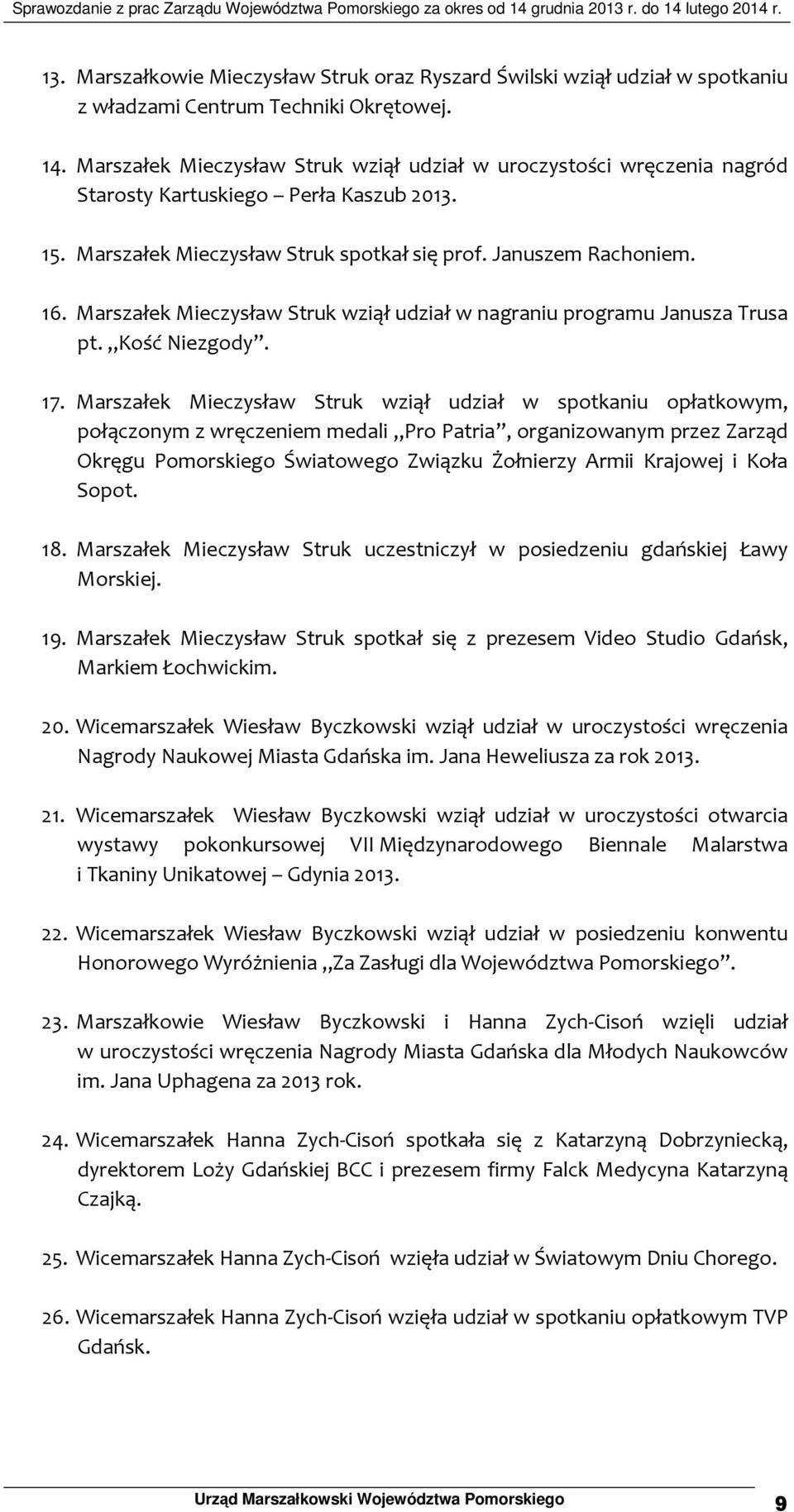 Marszałek Mieczysław Struk wziął udział w nagraniu programu Janusza Trusa pt. Kość Niezgody. 17.