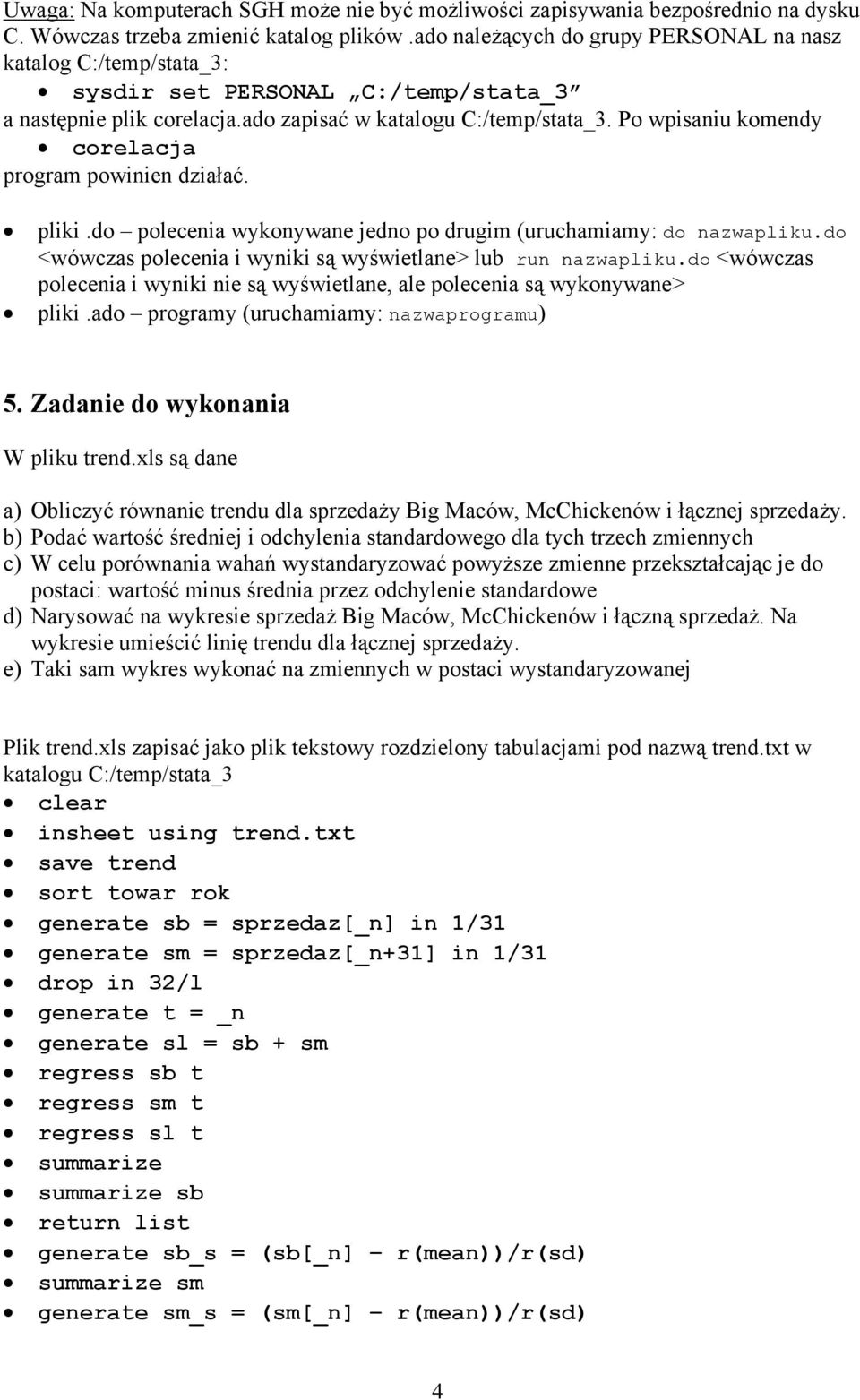 Po wpisaniu komendy coelacja pogam powinien działać. pliki.do polecenia wykonywane jedno po dugim (uuchamiamy: do nazwapliku.do <wówczas polecenia i wyniki są wyświetlane> lub un nazwapliku.